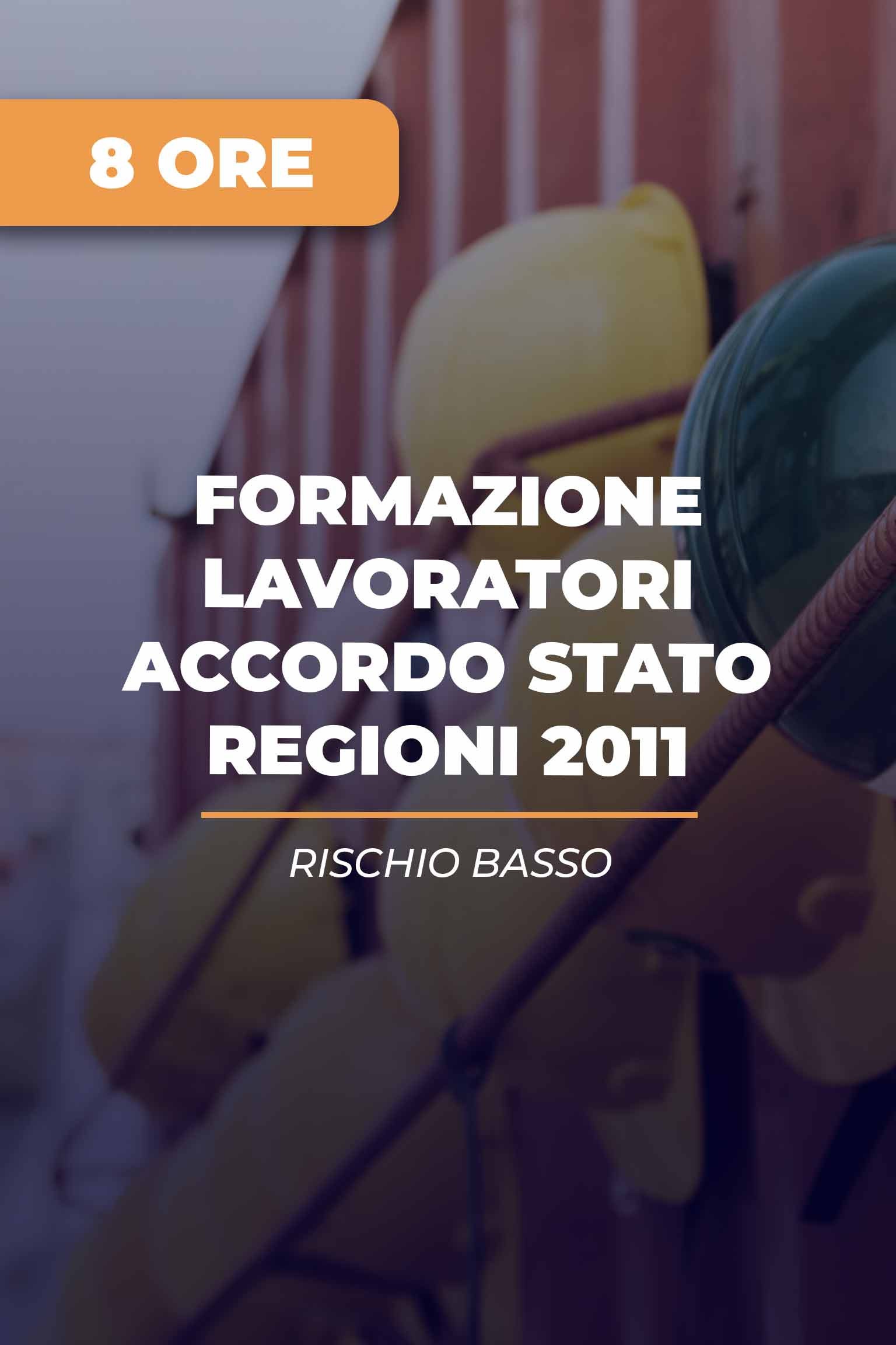 Corso Formazione Lavoratori Accordo Stato Regioni 2011: Parte Generale (4 ore) e Parte Specifica (4 ore) Rischio basso