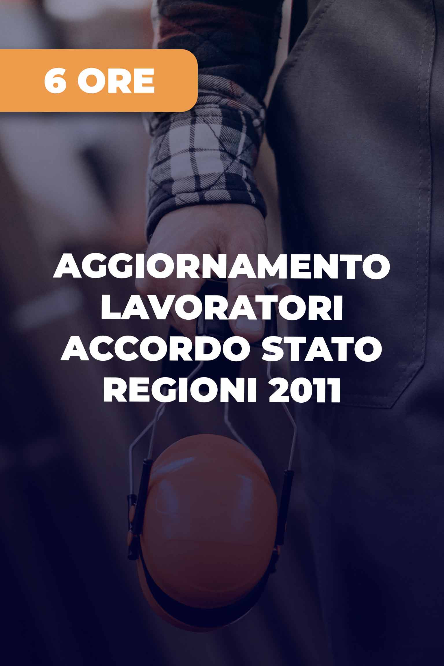 Corso di Aggiornamento per Lavoratori Accordo Stato Regioni 2011 (6 ore)